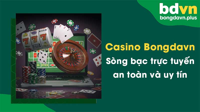 Casino Bongdavn - Sòng bạc trực tuyến an toàn và uy tín