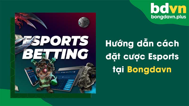 Hướng dẫn cách đặt cược Esports tại Bongdavn