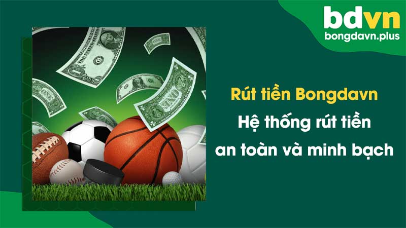 Rút tiền Bongdavn - Hệ thống rút tiền an toàn và minh bạch