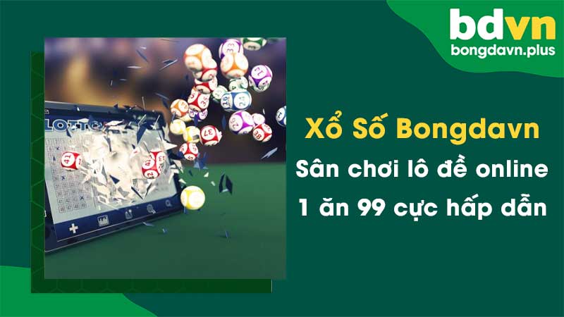 Xổ Số Bongdavn – Sân chơi lô đề online 1 ăn 99 cực hấp dẫn